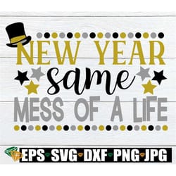 new year same mess of a life. new year svg. new years svg. new year same mess svg. new year shirt design. new year decor