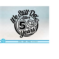 5, 5th anniversary svg cricut wedding  anniversary gift 5th anniversary svg, png, dxf clipart files. we still do 5th ann
