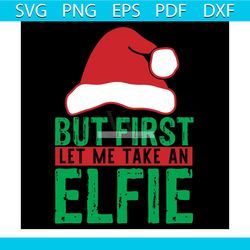 but first let me take an elfie svg, christmas svg, christmas elf svg