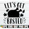 MR-198202322353-lets-get-basted-funny-thanksgiving-thanksgiving-svg-image-1.jpg