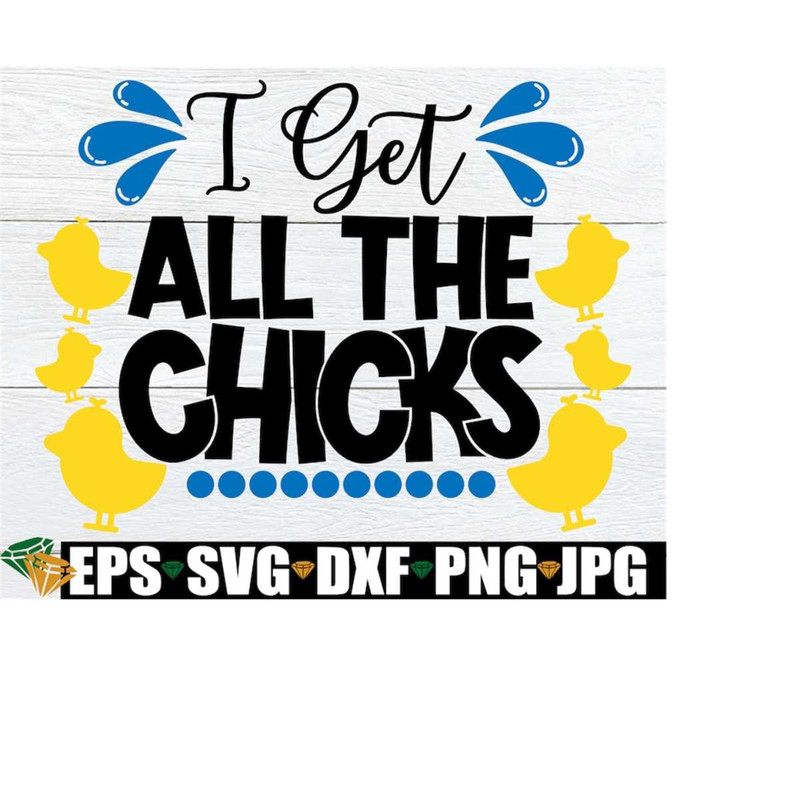 MR-198202322495-i-get-all-the-chicks-easter-svg-cute-easter-svg-kids-easter-image-1.jpg