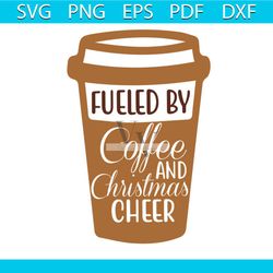 fueled by coffee and christmas cheer svg, christmas svg, christmas coffee svg, christmas cheer svg, christmas relax svg,