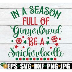 In A World Full Of Gingerbread Be A Snickerdoodle, Funny Christmas svg, Christmas Decor, Christmas svg, Cute Christmas,