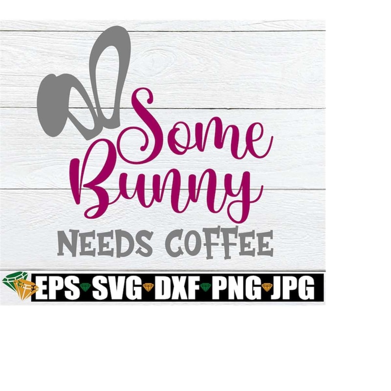 MR-198202323117-some-bunny-needs-coffee-cute-mom-easter-svg-cute-easter-mom-image-1.jpg