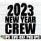 MR-198202323743-2023-new-year-crew-new-years-eve-shirts-svg-new-year-svg-image-1.jpg