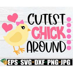 cutest chick around, kids easter svg, girls easter svg, cute chick svg, girl chick svg, cute girls easter svg, little gi
