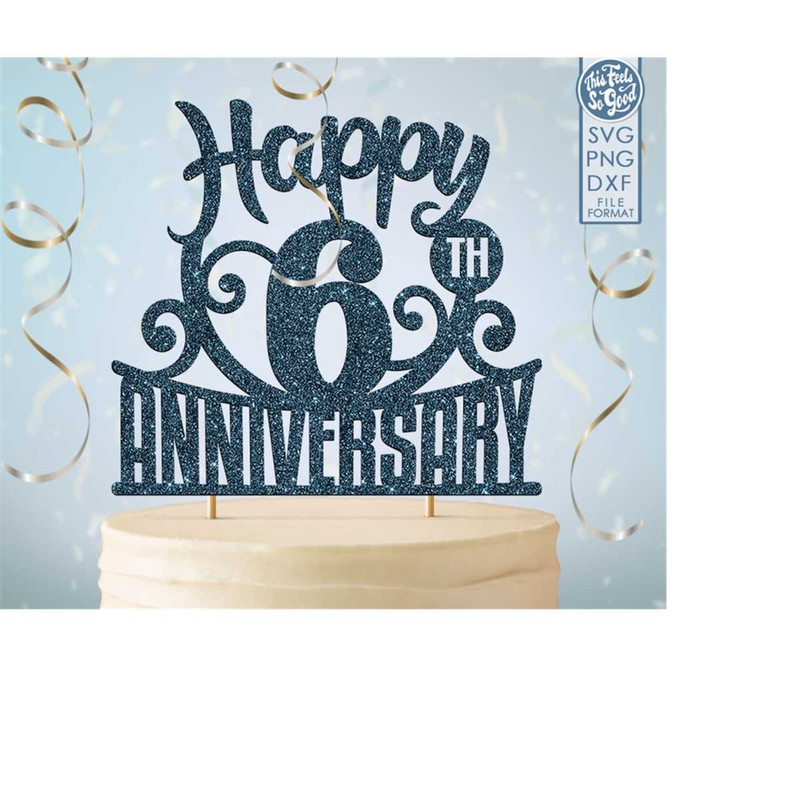 MR-1982023232324-6-6th-anniversary-cake-topper-svg-6th-happy-anniversary-cake-image-1.jpg