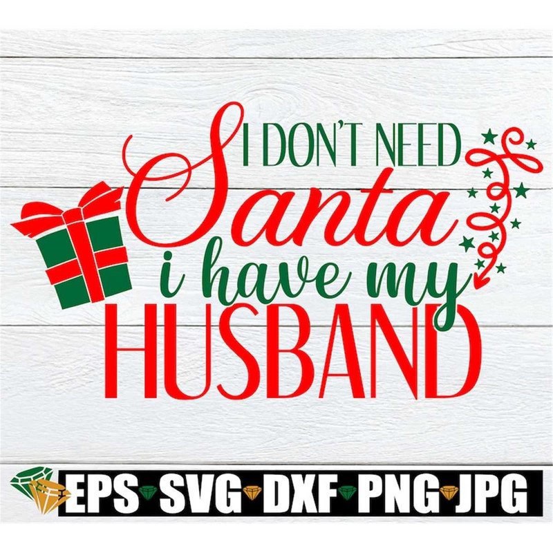 MR-1982023232622-i-dont-need-santa-i-have-my-husband-my-husband-spoils-image-1.jpg