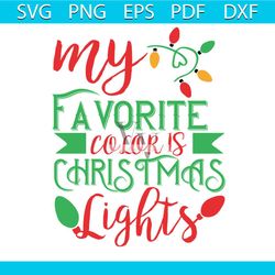 my favorite color is christmas lights funny christmas svg, christmas svg, christmas lights svg, favorite color svg,