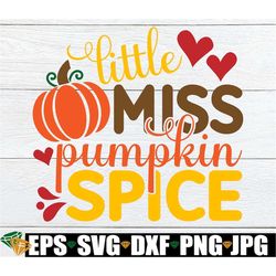 little miss pumpkin spice, thanksgiving svg, girls thanksgiving svg, toddler thanksgiving, fall svg, little girl fall sv