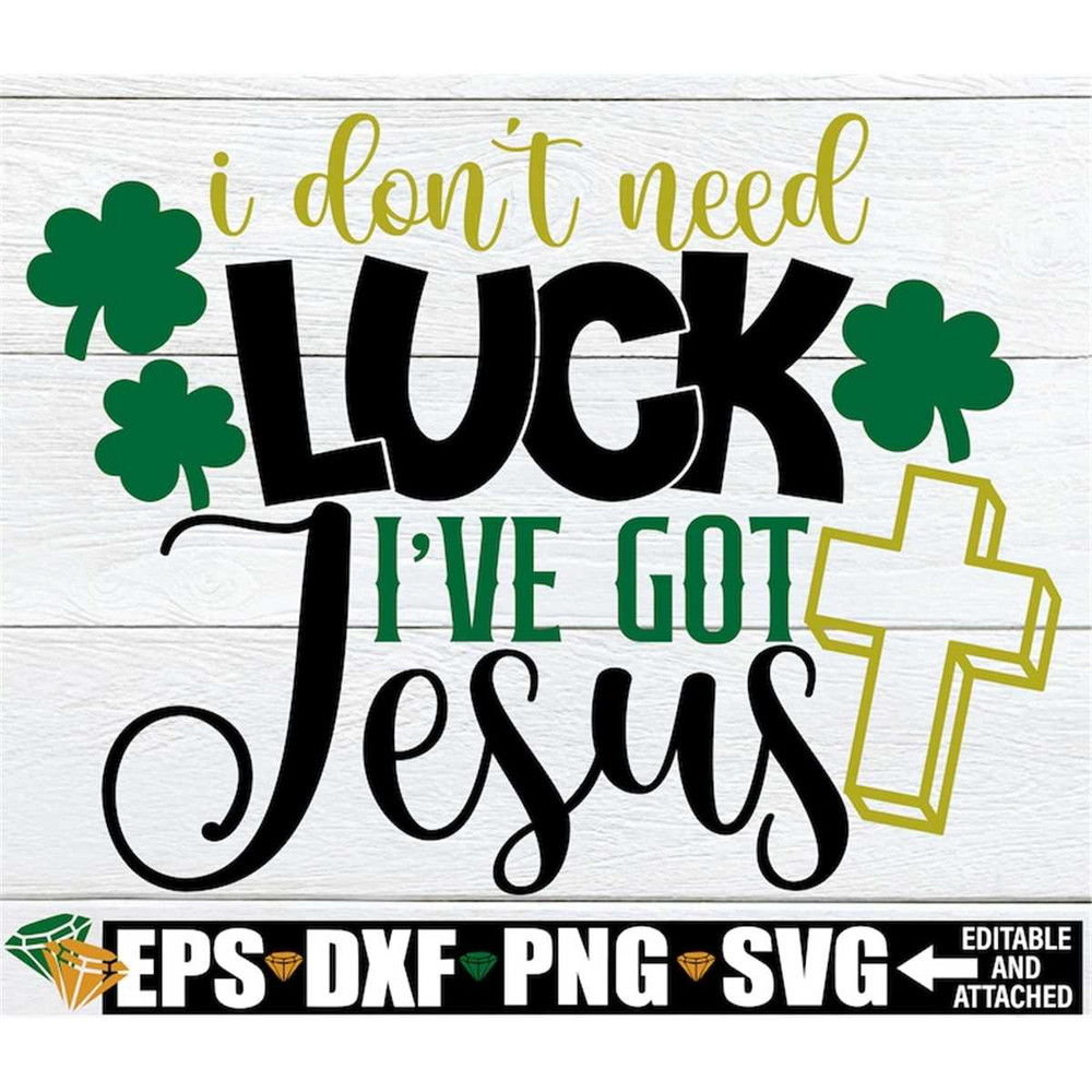MR-208202305343-i-dont-need-luck-ive-got-jesus-st-patricks-day-image-1.jpg