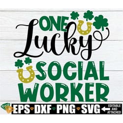 one lucky social worker, social worker st. patrick's day svg, social worker st. patrick's day shirt svg, lucky social wo