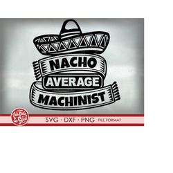 funny machinist svg files for cricut. machinist nacho gift machinists png, svg, dxf clipart files. nacho average electri