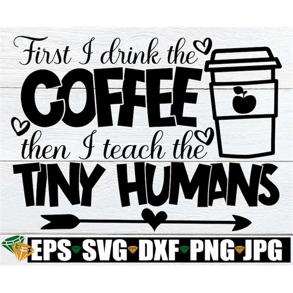 MR-208202311411-first-i-drink-the-coffee-then-i-teach-the-tiny-humans-teacher-image-1.jpg