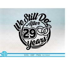 29, 29th anniversary svg cricut wedding  anniversary gift 29th anniversary svg, png, dxf clipart files. we still do 29th