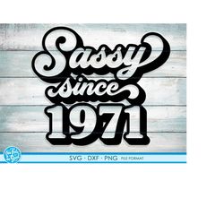 sassy since 1971 svg, 50th birthday svg, png, dxf clipart. 1971 shirt svg printable png svg