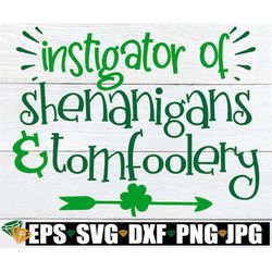 instigator of shenanigans and tomfoolery, funny st. patrick's day svg, kids st. patricks day, st. patricks day svg dxf p