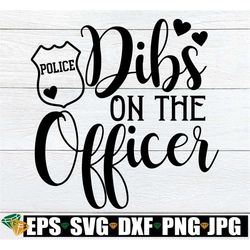 dibs on the officer, engaged to a police officer svg, married to a police officer svg, i love my police officer svg, pol