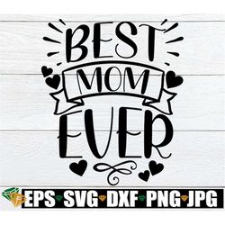 best mom ever, mom svg, mother's day svg, cute mom svg, mother's day, best mom, mother's day design, mom shirt svg, svg,
