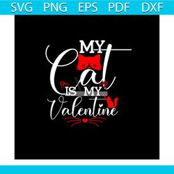 my cat is my valentine svg, valentine svg, cat svg, cute cat svg, valentine day svg, love cat svg, valentine gift svg, s