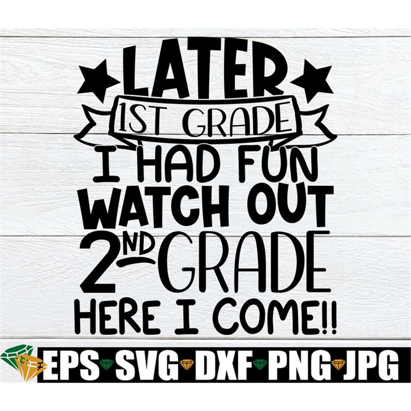 MR-2082023466-later-1st-grade-i-had-fun-watch-out-2nd-grade-here-i-come-end-image-1.jpg