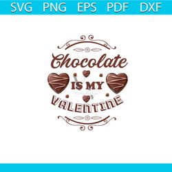 chocolate is my valentine svg, valentine svg, heart svg, chocolate svg, chocolate heart svg, love svg, valentine gift sv