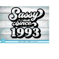 sassy since 1993 svg, 28th birthday svg, png, dxf clipart. 1993 shirt svg printable png svg