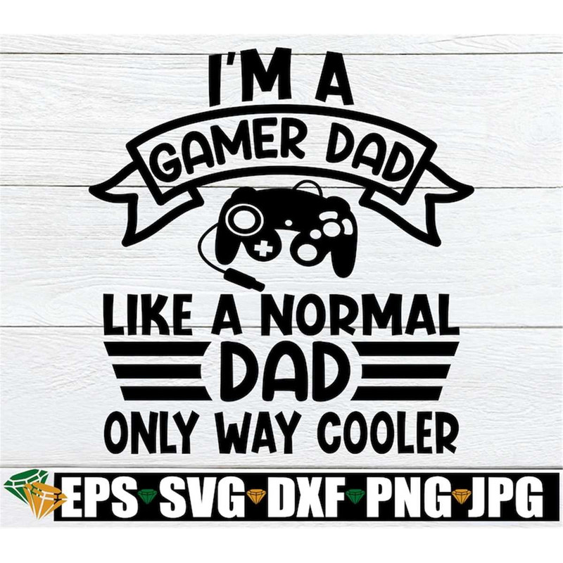 MR-208202351623-gamer-dad-like-a-normal-dad-only-way-cooler-funny-fathers-day-image-1.jpg
