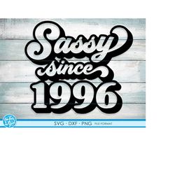 sassy since 1996 svg, 25th birthday svg, png, dxf clipart. 1996 shirt svg printable png svg
