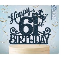 61 61st birthday cake topper svg, 61 61st happy birthday cake topper, happy birthday svg 61 61st birthday cake topper pn