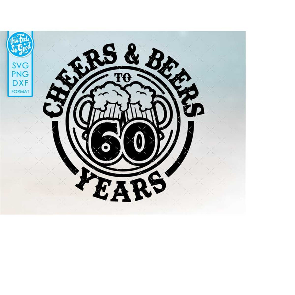 MR-2082023686-60th-cheers-and-beer-birthday-60-years-svg-files-for-cricut-image-1.jpg