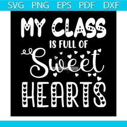 my class is full of sweet hearts svg, valentine svg, valentine class svg