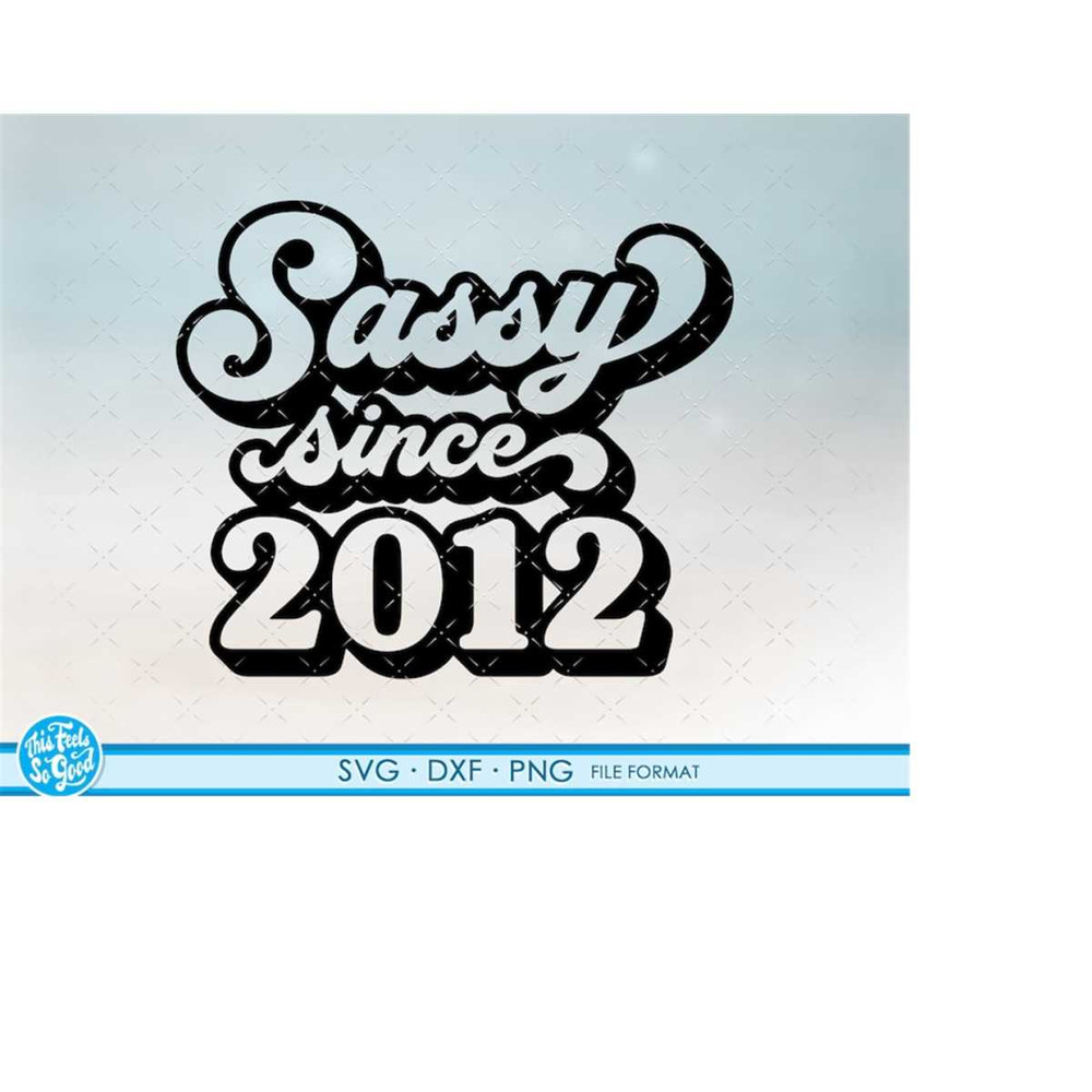 MR-208202364142-sassy-since-2012-svg-birthday-svg-png-dxf-clipart-2012-image-1.jpg