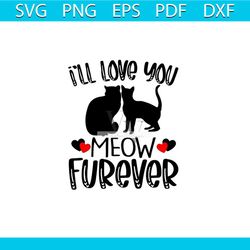i'll love you meow forever svg, valentine svg, i love you svg, forever love svg, couple cat svg, meow valentine svg