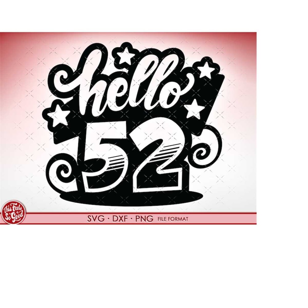 MR-208202374319-svg-52nd-birthday-hello-52-svg-files-for-cricut-birthday-gift-image-1.jpg