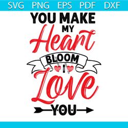 you make my heart bloom i love you svg, valentine svg, you make my heart bloom svg, i love you svg, valentine quotes svg