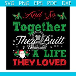 and so together they built a life they loved svg, christmas svg, together svg