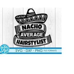 hairstylist svg files for cricut. christmas gift hairstylists png, svg, dxf clipart files. nacho average hairstylist bir