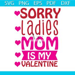 sorry ladies mom is my valentine svg, valentine svg, sorry ladies svg