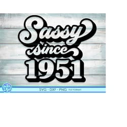 sassy since 1951 svg, 70th birthday svg, png, dxf clipart. 1951 shirt svg printable png svg