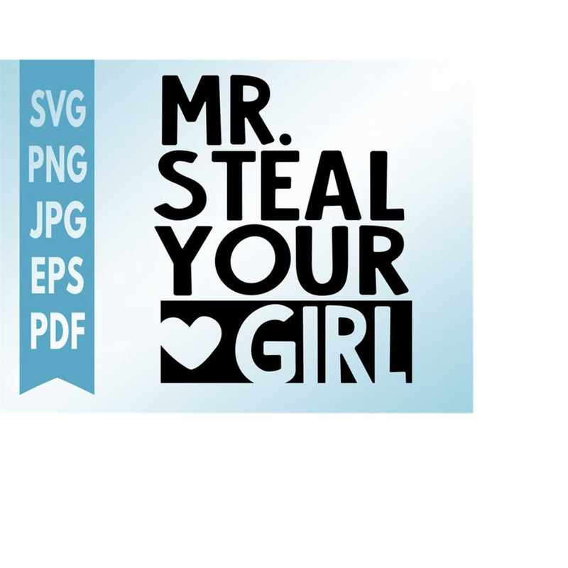 MR-208202395048-mr-steal-your-girl-svg-valentines-day-svg-cut-files-for-image-1.jpg