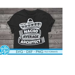 Funny Architect svg files for Cricut. Christmas Gift Architects png, svg, dxf clipart files. Nacho Average Architect Bir