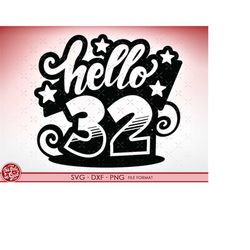 svg 32nd birthday hello 32 svg files for cricut. birthday gift 32nd png, svg, dxf clipart files. birthday hello 32 birth