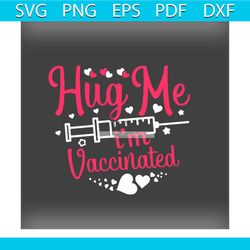 hug me im vaccinated valentines svg, valentine svg,hug svg,vaccinated svg