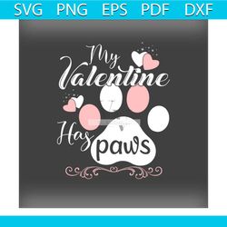 my valentine has paws cat svg, valentine svg, cat svg, paw svg, dog svg