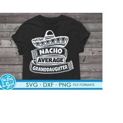 funny granddaughter svg files for cricut. christmas gift granddaughters png, svg, dxf clipart files. nacho average grand