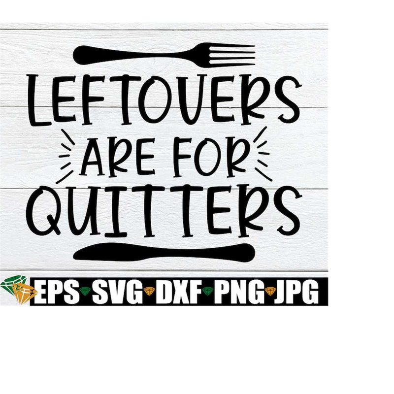 MR-2082023151928-leftovers-are-for-quitters-funny-thanksgiving-thanksgiving-image-1.jpg