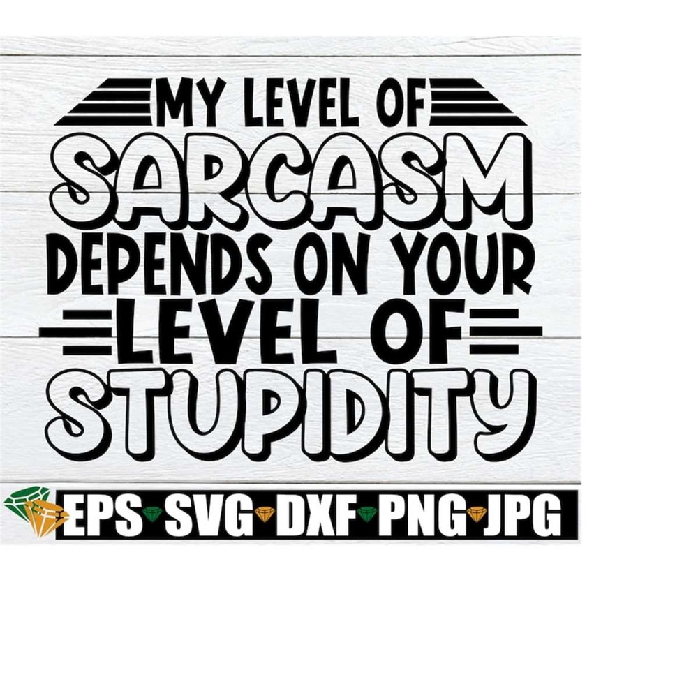MR-2082023153210-my-level-of-sarcasm-depends-on-your-level-of-stupidity-adult-image-1.jpg
