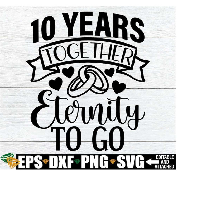 MR-208202315351-10-years-together-eternity-to-go-10-year-anniversary-10th-image-1.jpg