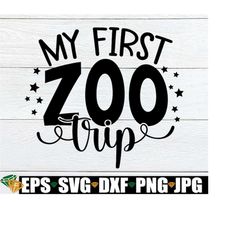 my first zoo trip, first time at the zoo, first zoo visit, zoo svg, 1st zoo visit, zoo field trip, zoo trip, cut file, s